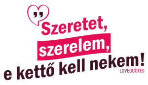 Szeretet, szerelem, e kettő kell nekem!